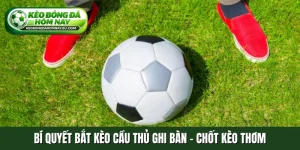 Bí quyết bắt kèo cầu thủ ghi bàn