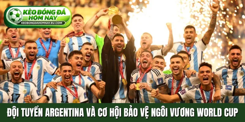 Đội tuyển Argentina và cơ hội bảo vệ ngôi vương