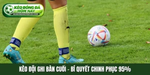 Kèo đội ghi bàn cuối