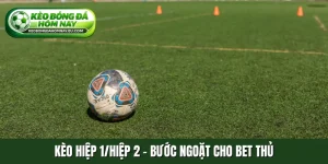 Kèo hiệp 1-hiệp 2