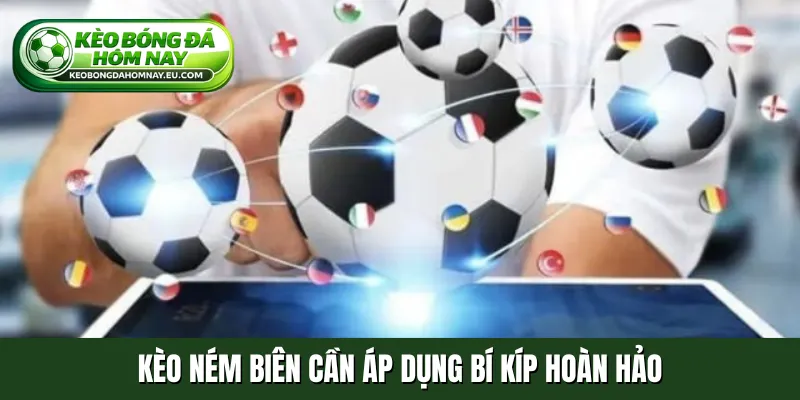 Kèo ném biên cần áp dụng bí kíp hoàn hảo