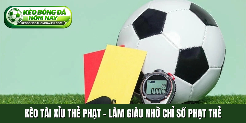 Kèo tài xỉu thẻ phạt