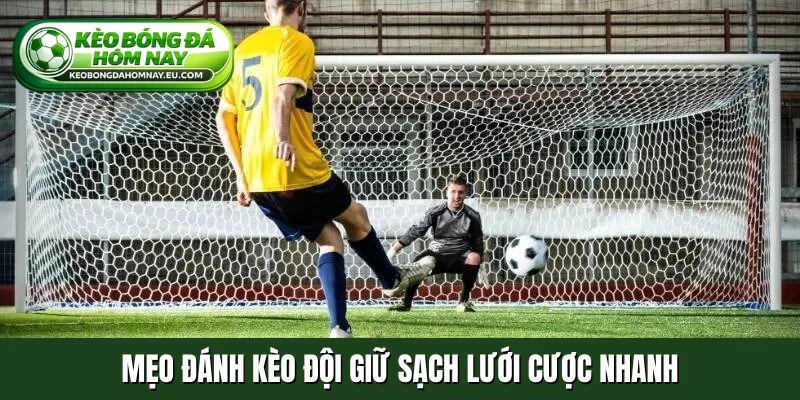 Mẹo đánh kèo đội giữ sạch lưới