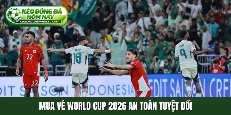Mua vé World Cup 2026 an toàn tuyệt đối