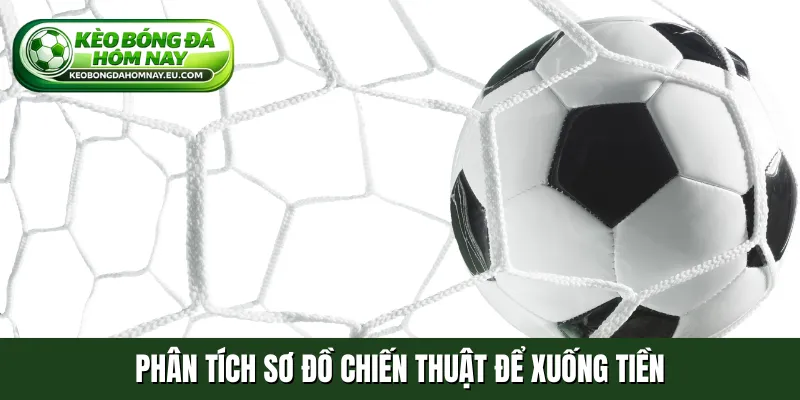 Phân tích sơ đồ chiến thuật để xuống tiền